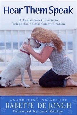 Hear Them Speak: A Twelve-Week Course in Telepathic Animal Communication (Paperb