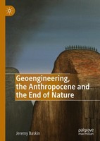 Geoengineering, The Anthropocene And The End Of Nature Jeremy Baskin