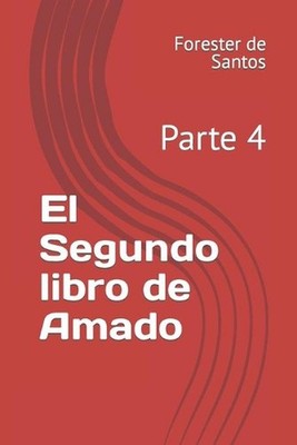El Segundo libro de Amado: Parte 4 by Forester de Santos (Spanish) Paperback Boo