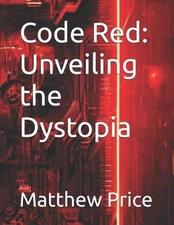 Code Red: Unveiling the Dystopia by Matthew Price Paperback Book