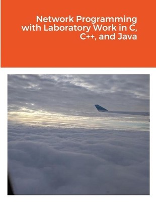 Network Programming with Laboratory Work in C, C++, and Java by Marius Silaghi P