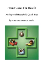 Home Cures and Special Household Quick Tips by Anastasia Marie Cassella by Anast