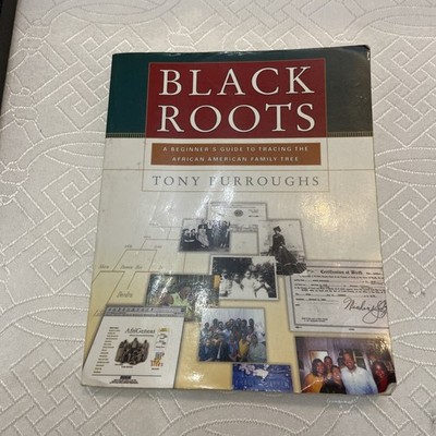 Black Roots: A Beginners Guide To Tracing The African American Family Tree By To