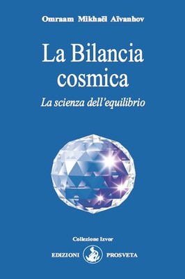 Die kosmische Waage. Die Wissenschaft des Gleichgewichts - Aïvanhov Omraam Mikhaël