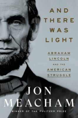 And There Was Light: Abraham Lincoln and the American Struggle - GOOD