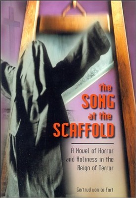THE SONG AT THE SCAFFOLD: A NOVEL OF HORROR AND HOLINESS By Gertrud Von Le Fort