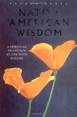 Native American Wisdom (Sacred Texts Series): A Spiritual Tradition at One with 