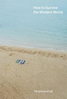How To Survive The Modern World The School Of Life