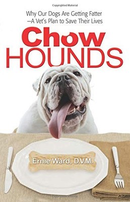 Chow Hounds: Why Our Dogs Are Getting Fatter and a Vet's Plan to Save by Ward