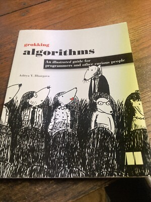 Grokking Algorithms : An Illustrated Guide for Programmers and Other Curious...