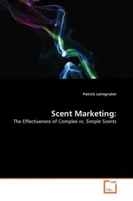 Scent Marketing: The Effectiveness of Complex vs. Simple Scents Leimgruber Buch