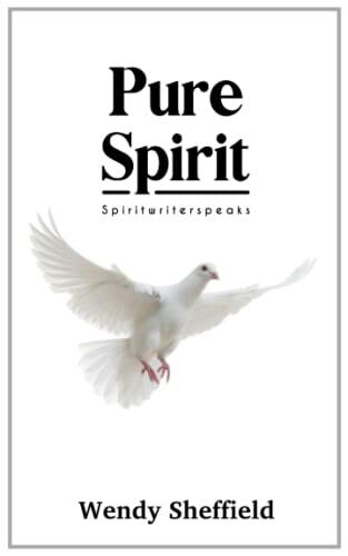 Pure Spirit: Spiritwriterspeaks: Spiritual messages to... - Sheffield, Wendy - Picture 1 of 1