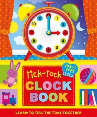 Tick-Tock Clock Book: Learn to Tell The Time Together (Tiny Tots) - GOOD