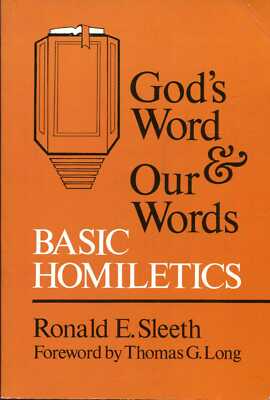 Sleeth, Ronald E. GOD'S WORD AND OUR WORDS : BASIC HOMILETICS Paperback BOOK