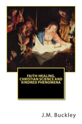 Faith-Healing, Christian Science And Kindred Phenomena