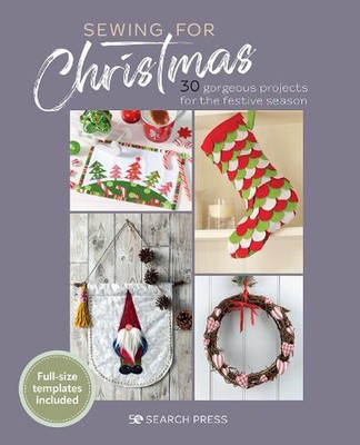 Sewing for Christmas: 30 Gorgeous Projects for the Festive Season by Search Pres