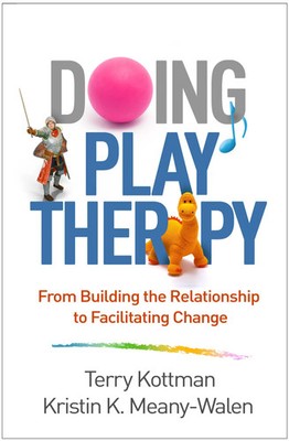 Doing Play Therapy | From Building the Relationship to Facilitating Change