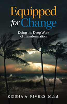 Equipped for Change: Doing the Deep Work of Transformat -  NEW Keisha a Rivers 2