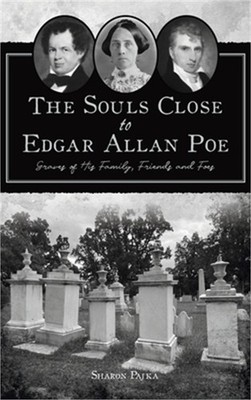 Souls Close to Edgar Allan Poe: Graves of His Family, Friends and Foes (Hardback