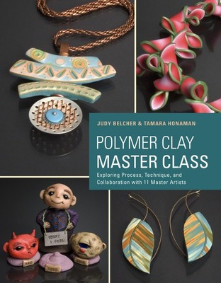 Polymer Clay Master Class: Exploring Process, Technique, and Collaboration w...