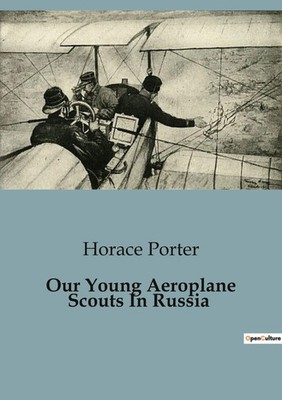 Our Young Aeroplane Scouts In Russia Horace Porter Taschenbuch Englisch 2023