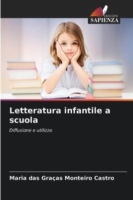 Letteratura infantile a scuola by Maria Das Gra?as Monteiro Castro (Italian) Pap