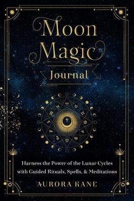 Moon Magic Journal: Harness the Power of the Lunar Cycles with Guided Rituals