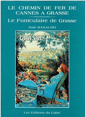 Banaudo, Jose: Le Chemin de Fer de Cannes a Grasse Le Funiculaire de Grasse.