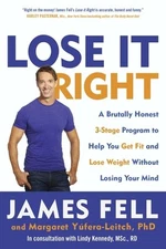 Lose It Right: A Brutally Honest 3-Stage Program to Help You Get Fit and Lose...