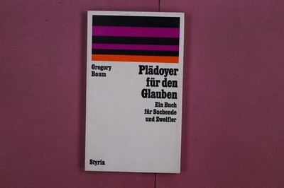 326251 Gregory Baum PLÄDOYER FÜR DEN GLAUBEN Verlag Styria Ein Buch für Suchende