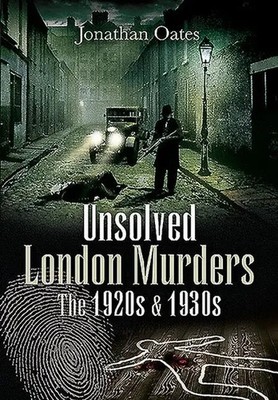 Jonathan Oates | Unsolved London Murders: The 1920s & 1930s | Taschenbuch (2020)