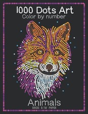 1000 Dots Art Color by number: Animals - Color by Number Coloring Book for Kids,