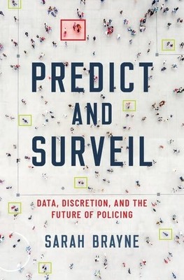 Predict and Surveil: Data, Discretion, and the Future o - Hardback NEW Brayne, S