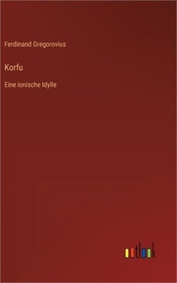 Korfu: Eine ionische Idylle (Hardback or Cased Book)