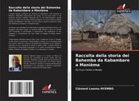 CléMent Lwama Nyembo | Raccolta Della Storia Dei Bahemba Da Kabambare A ManièMa