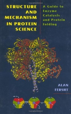 STRUCTURE AND MECHANISM IN PROTEIN SCIENCE: A GUIDE TO By Alan Fersht EXCELLENT