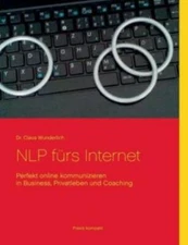 Nlp F?Rs Internet: Perfekt Online Kommunizieren In Business, Privatleben Un...