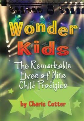 Wonder Kids: The Remarkable Lives of Nine Child Prodigies - Paperback - GOOD