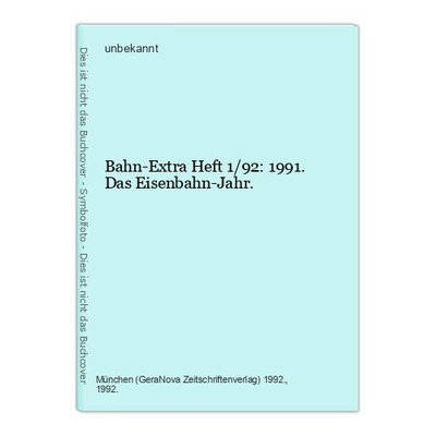 Bahn-Extra Heft 1/92: 1991. Das Eisenbahn-Jahr. unbekannt: