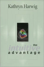 THE INTUITIVE ADVANTAGE By Kathryn Harwig **Mint Condition**