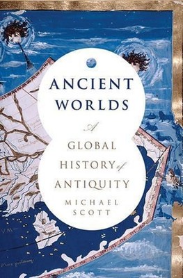 Ancient Worlds: A Global History of Antiquity by Michael Scott (English) Hardcov