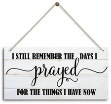 I Still Remember The Days I Prayed Sign, 12 inches x 6 inches, Home 38