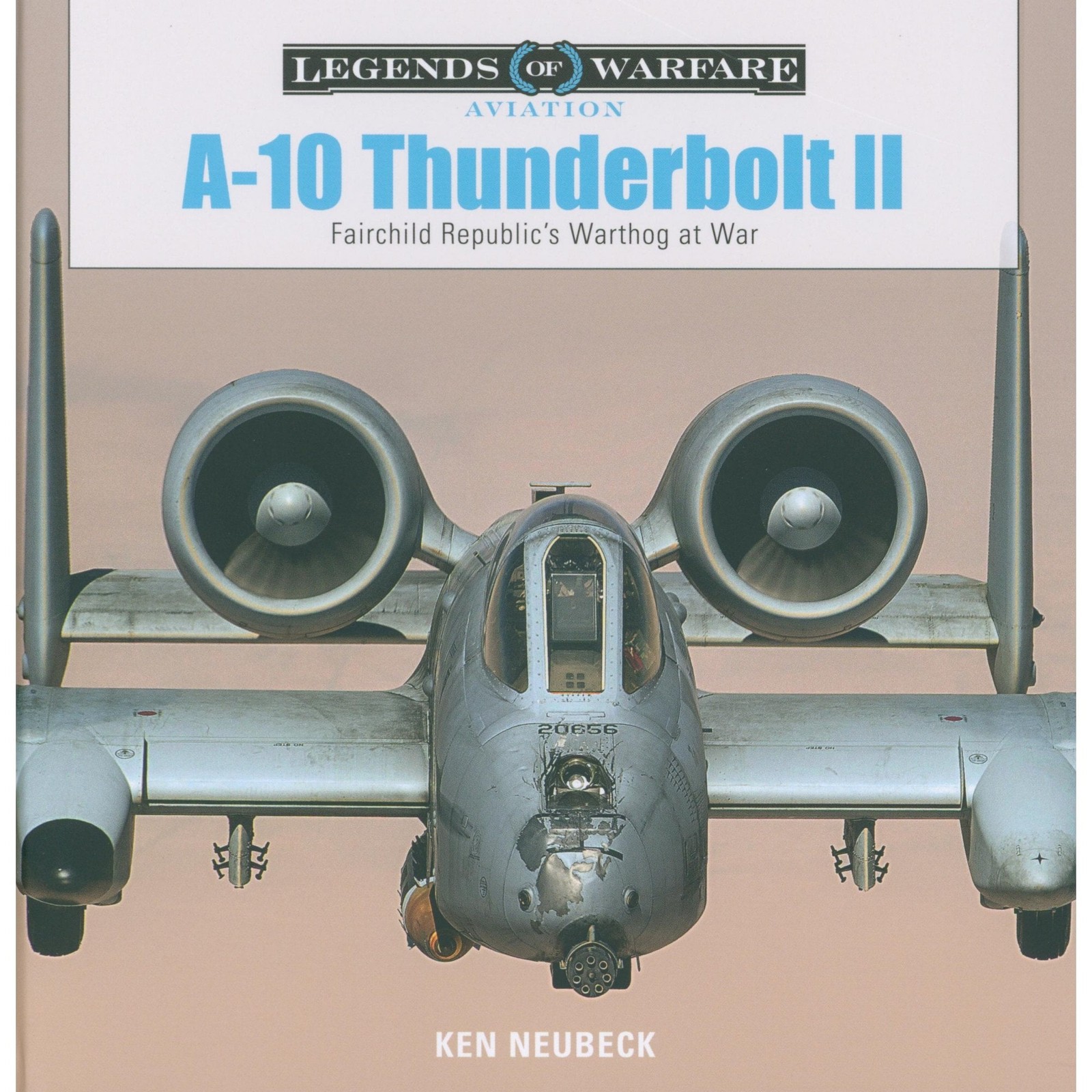 Legends of Warfare: A-10 Thunderbolt II - Fairchild Republic’s Warthog at War