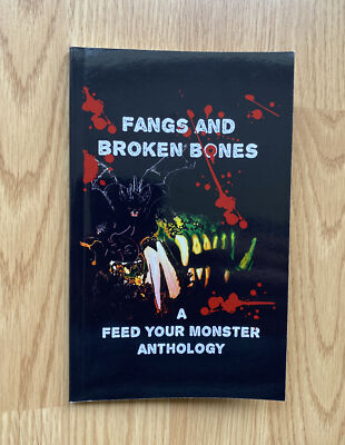 Fangs and Broken Bones:  A Feed Your Monster Anthology BySteven Deighan & Others