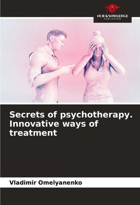 Secrets of psychotherapy. Innovative ways of treatment Vladimir Omelyanenko