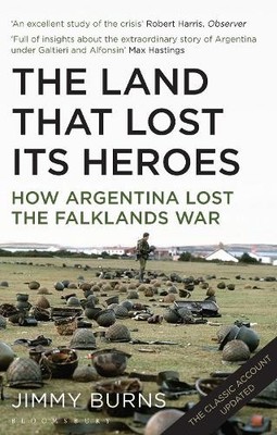 Land that Lost Its Heroes: How Argentina Lost the Fal by Burns, Jimmy 1408834405