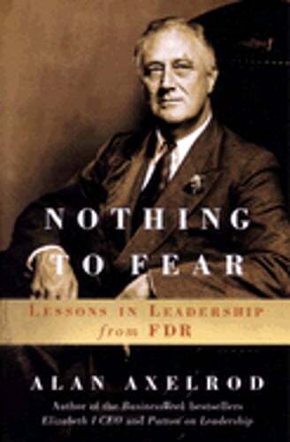 Nothing to Fear: Lessons in Leadership from FDR by PH.D. Axelrod, Alan: Used