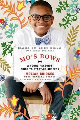 Mo's Bows: A Young Person's Guide to Start-Up Success: Measure, Cut, Stitch Your