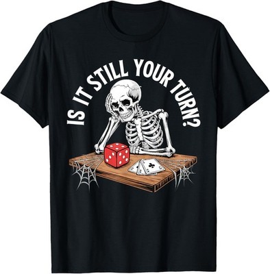 is It Still Your Turn Funny Skeleton Waiting Quote Meme T-Shirt