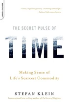 The Secret Pulse of Time: Making Sense of Life's Scarcest Commodity by Klein